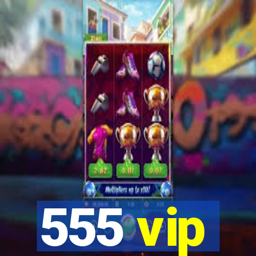 555 vip